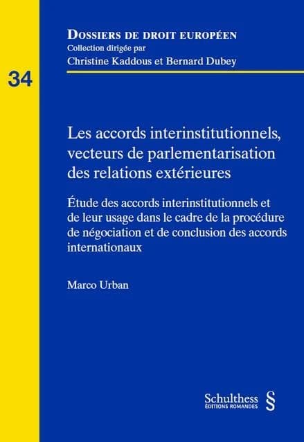 Les accords interinstitutionnels, vecteurs de parlementarisation des relations extérieures : étude des accords interinstitutionnels et de leur usage dans le cadre de la procédure de négociation et de conclusion des accords internationaux