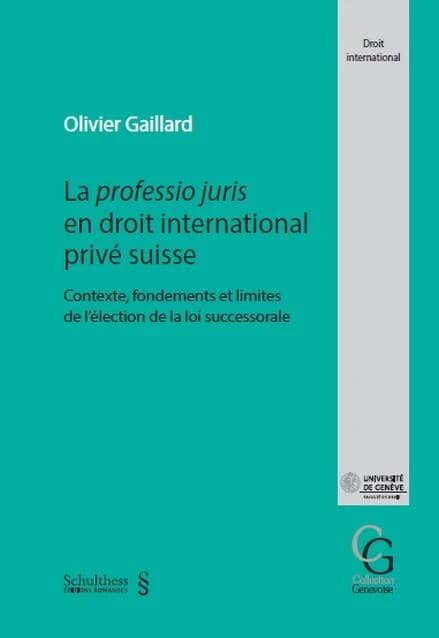 La professio juris en droit international privé suisse : Contexte, fondements et limites de l élection de la loi successorale