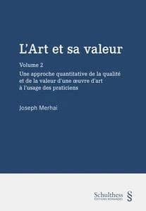 L'art et sa valeur. Vol. 2 : pour une approche quantitative de la qualité et de la valeur d'une oeuvre d'art à l'usage des praticiens