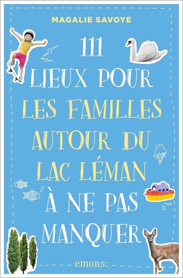 111 lieux pour les familles autour du lac Léman à ne pas manquer