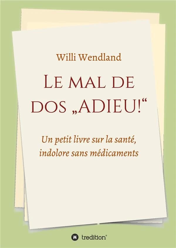 Le mal de dos "adieu!" : un petit livre sur la santé, indolore sans médicaments