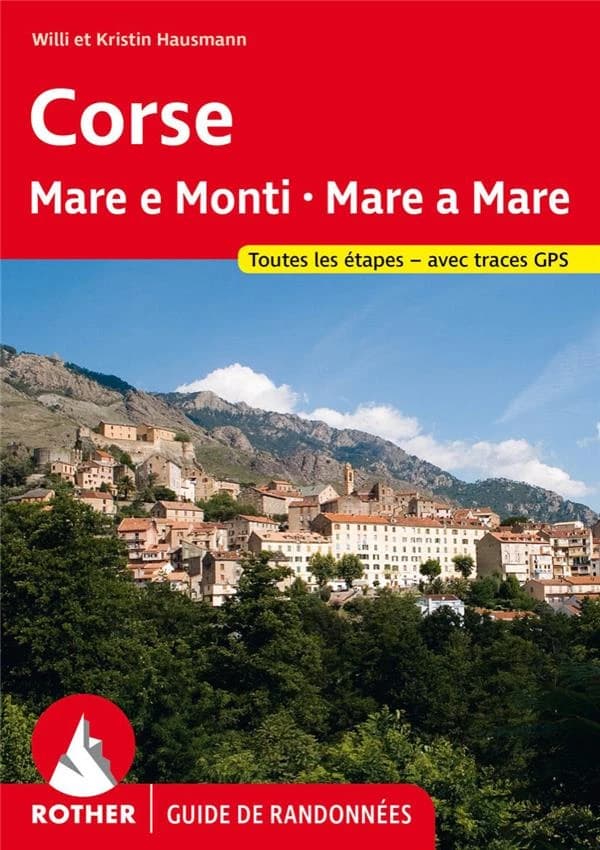 Corse, mare e monti, mare a mare : sept grandes randonnées (3e édition) Willi et Kristin Hausmann ; traduction Lou Birckel et Jocelyne Abarca ; [diffusé par Cartothèque EGG]