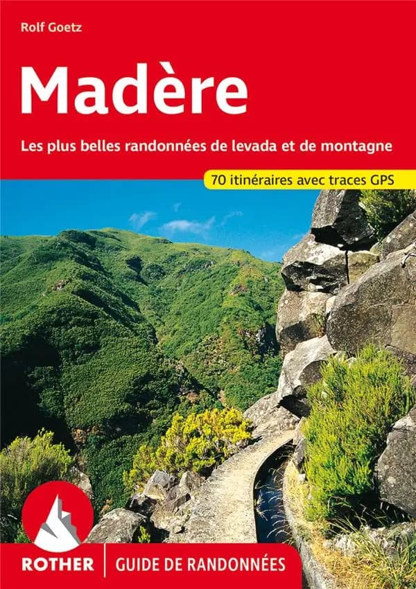 Madère : Les plus belles randonnées de levada et de montagne. 70 itinéraires. Avec traces GPS