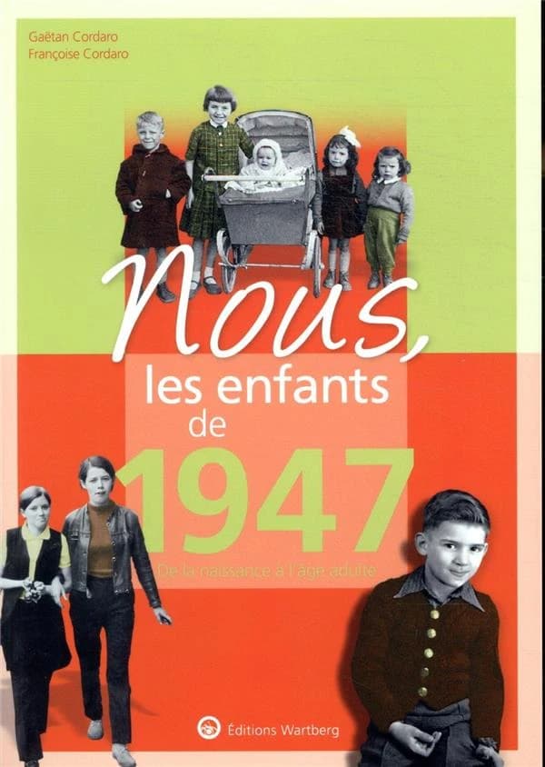 Nous, les enfants de : 1947 ; de la naissance à l'âge adulte
