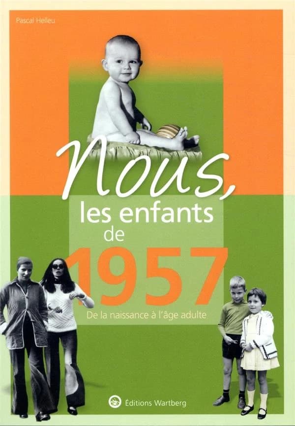 Nous, les enfants de : 1957 ; de la naissance à l'âge adulte