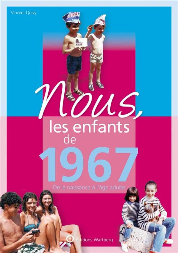 Nous, les enfants de : 1967 ; de la naissance à l'âge adulte