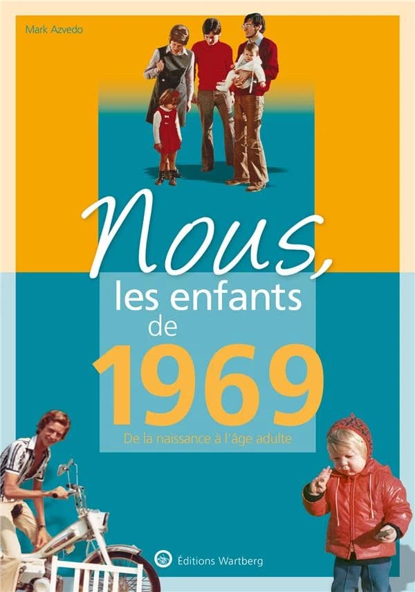 Nous, les enfants de 1969 : de la naissance à l'âge adulte (12e éd.) Mark Azvedo