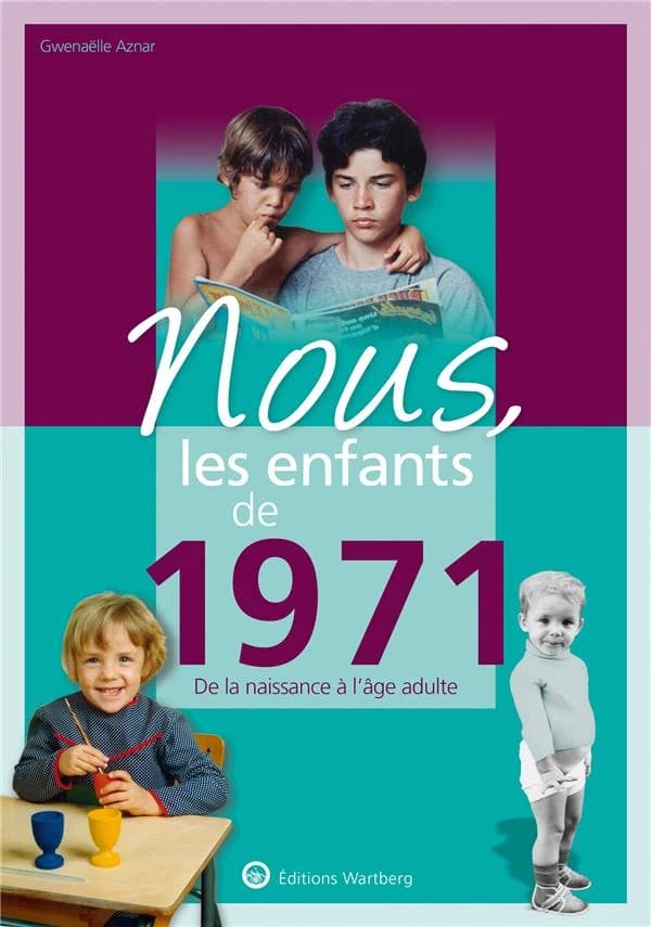 Nous, les enfants de 1971 : De la naissance à l'age adulte