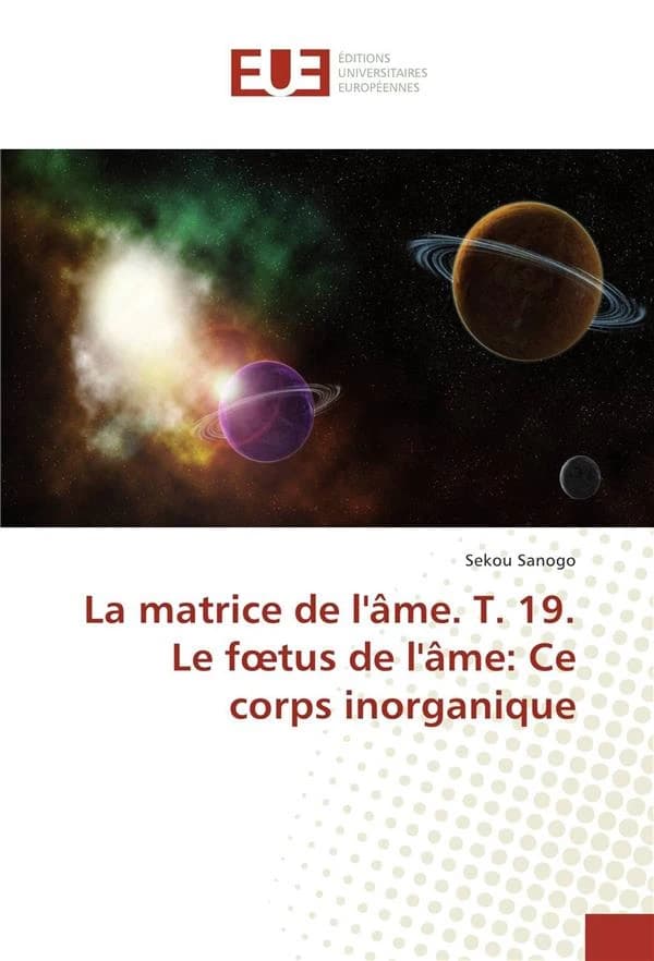 La matrice de l'ame. t. 19. le foetus de l'ame: ce corps inorganique