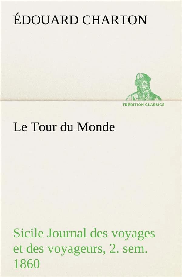 Le tour du monde; sicile journal des voyages et des voyageurs; 2. sem. 1860