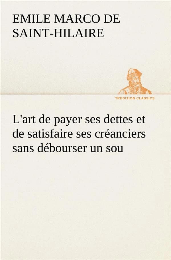 L'art de payer ses dettes et de satisfaire ses creanciers sans debourser un sou