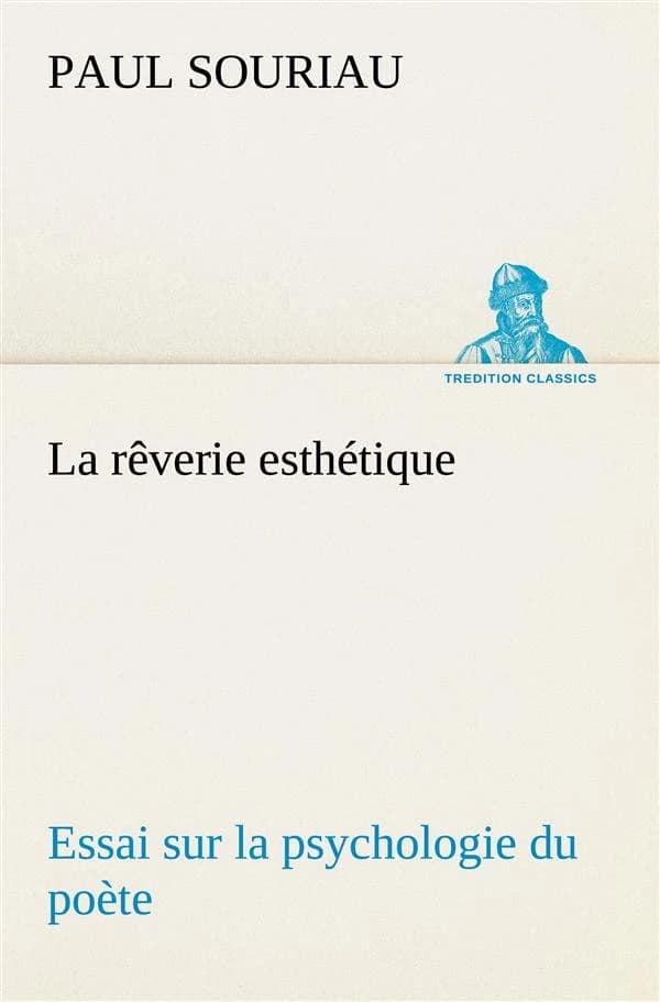 La reverie esthetique; essai sur la psychologie du poete