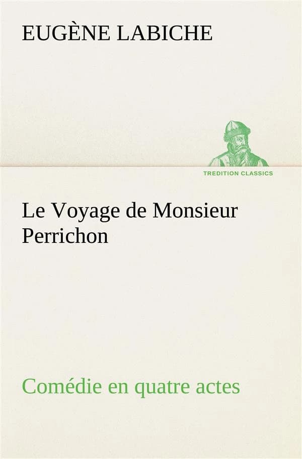 Le voyage de monsieur perrichon comedie en quatre actes