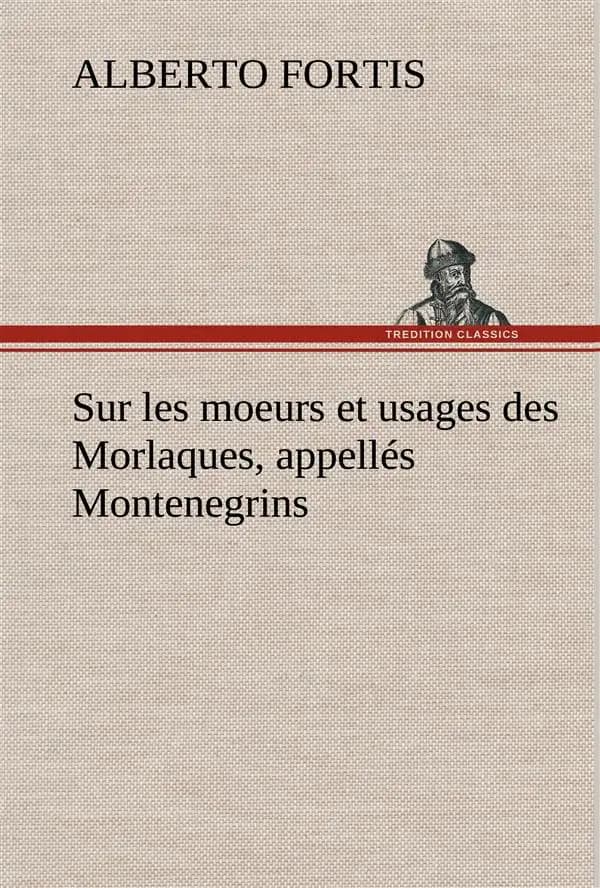 Sur les moeurs et usages des morlaques, appelles montenegrins