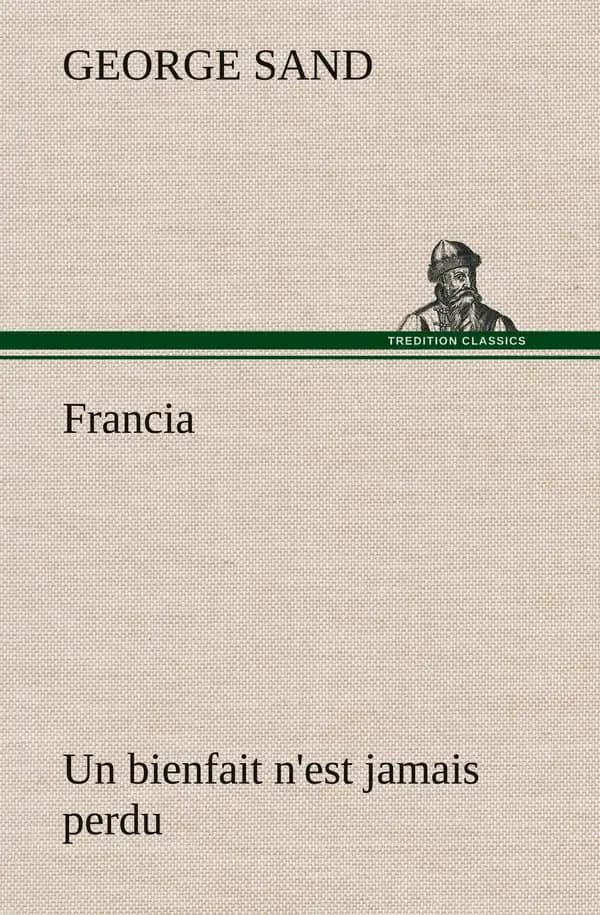 Francia; un bienfait n'est jamais perdu