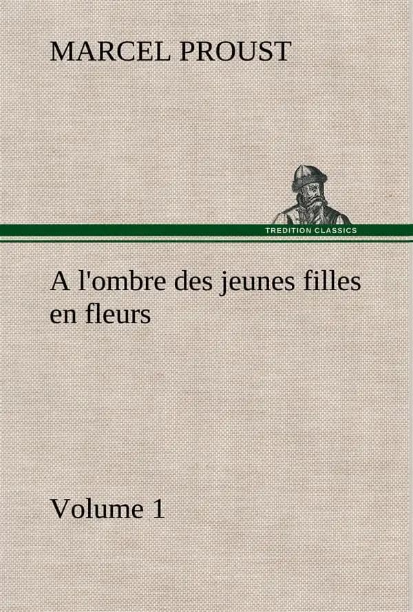 à la recherche du temps perdu Tome 2 : à l'ombre des jeunes filles en fleurs Tome 1