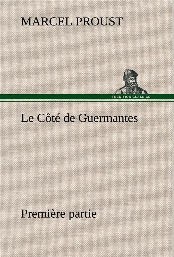 à la recherche du temps perdu Tome 3 : le côté de Guermantes Tome 1