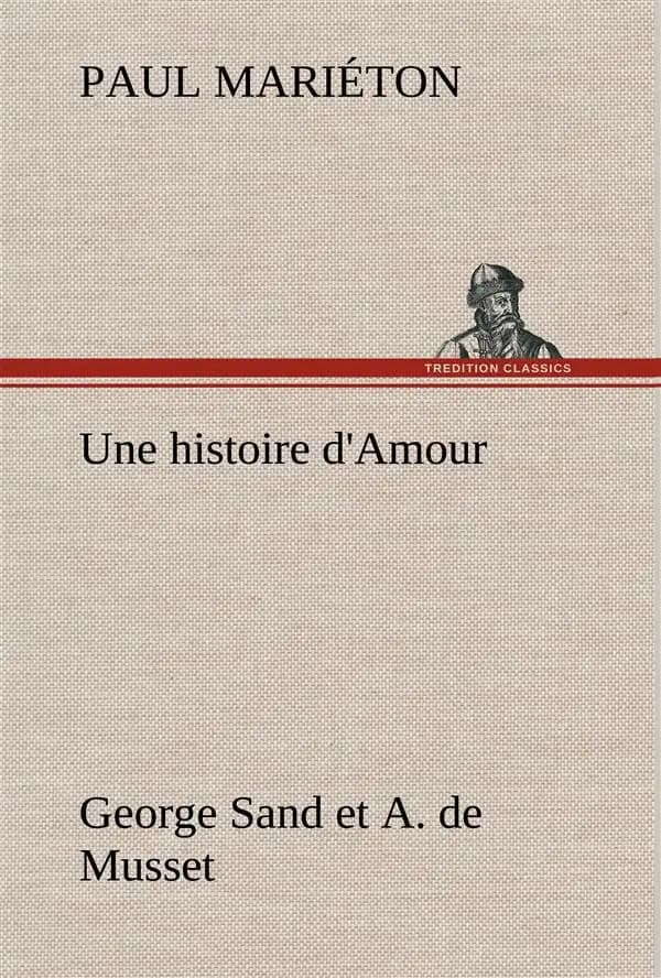 Une histoire d'amour : george sand et a. de musset