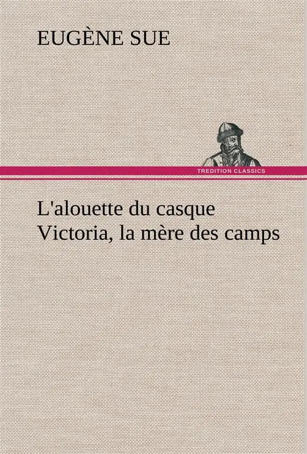 L'alouette du casque victoria, la mere des camps