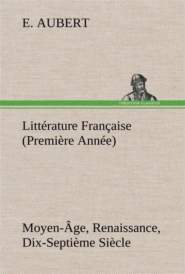 Litterature francaise (premiere annee) moyen-age, renaissance, dix-septieme siecle