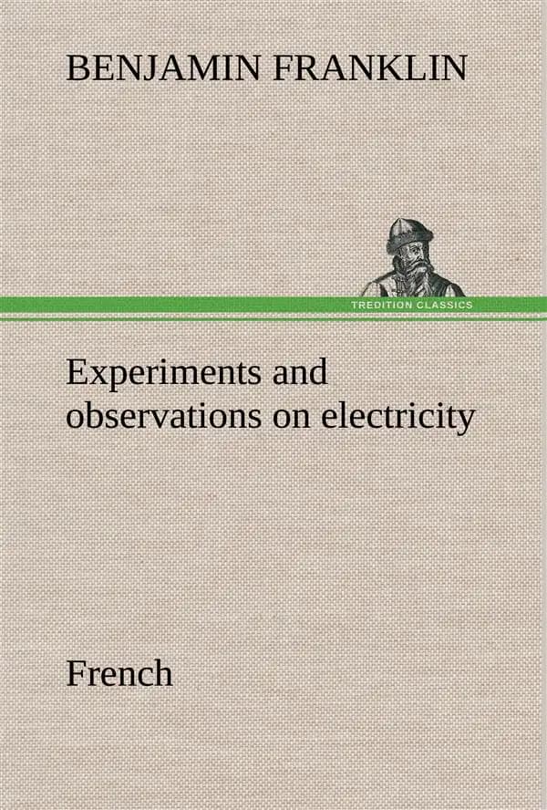 Experiments and observations on electricity. french