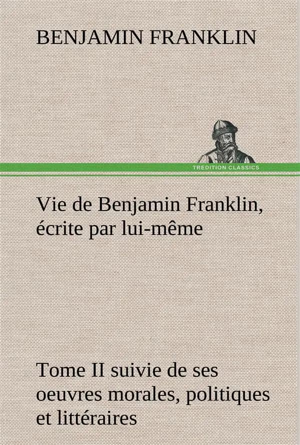 Vie de benjamin franklin, ecrite par lui-meme
