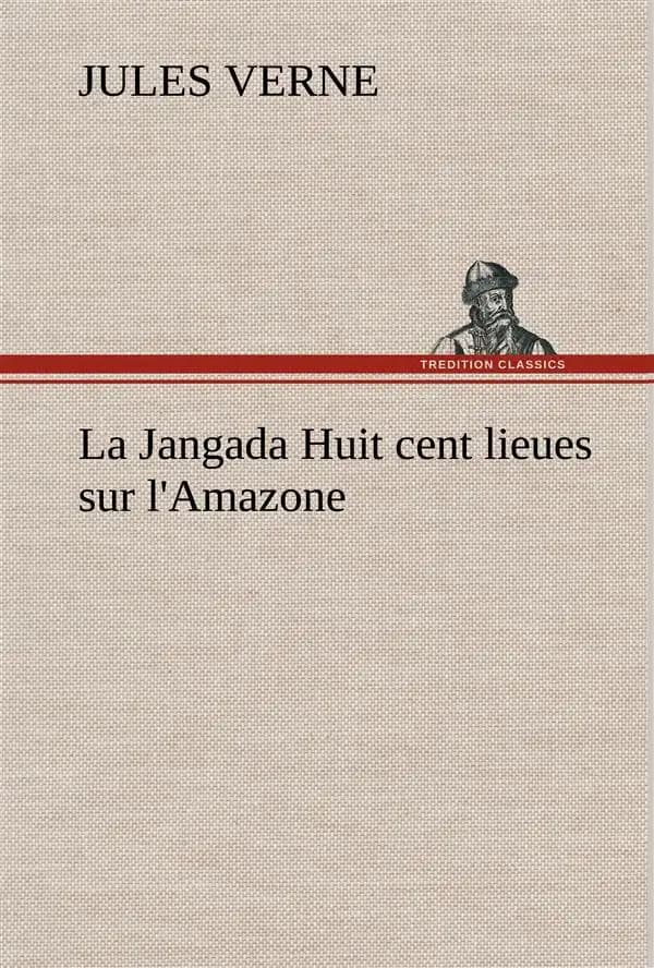 Jangada Huit Cent Lieues Sur L'Amazone