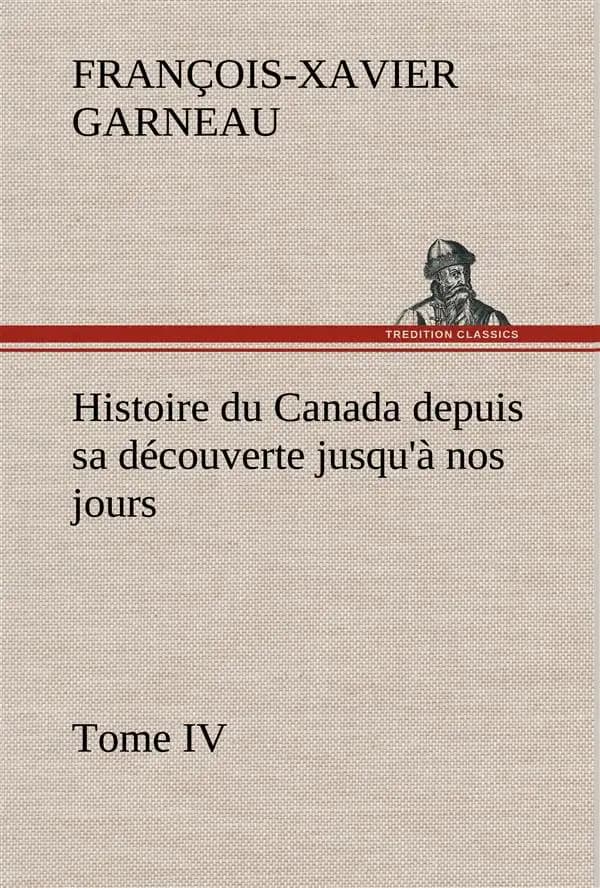 Histoire du canada depuis sa decouverte jusqu'a nos jours. tome iv