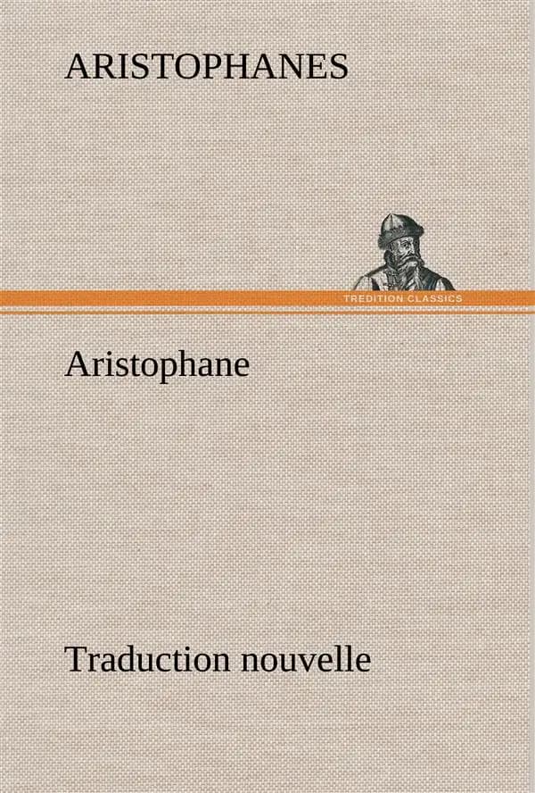 Aristophane; traduction nouvelle, tome premier