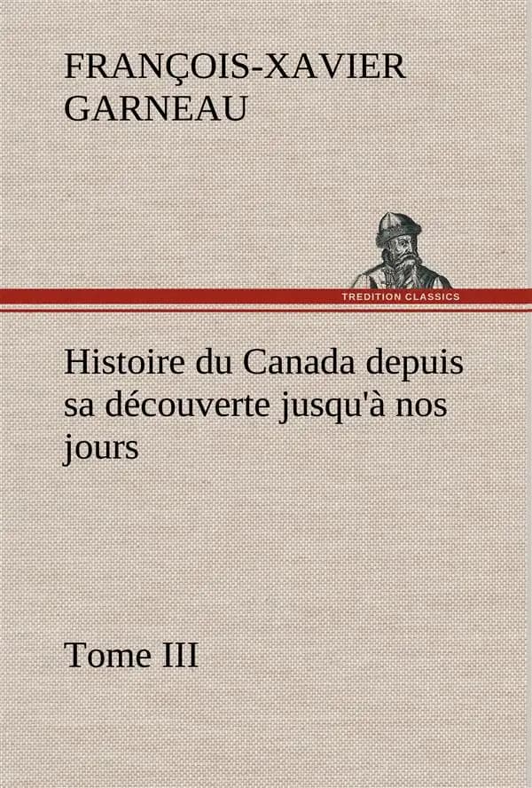 Histoire du canada depuis sa decouverte jusqu'a nos jours. tome iii