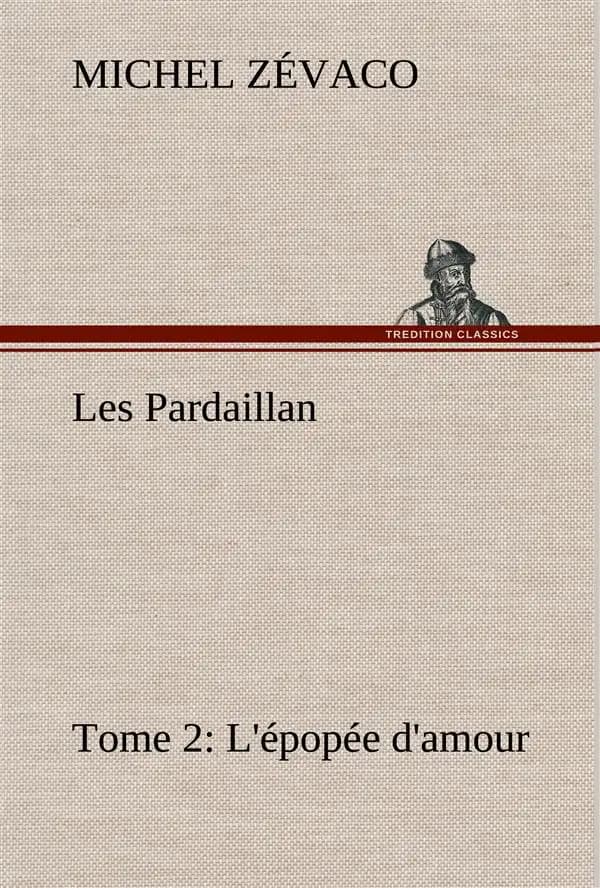 Les pardaillan tome 02, l'epopee d'amour
