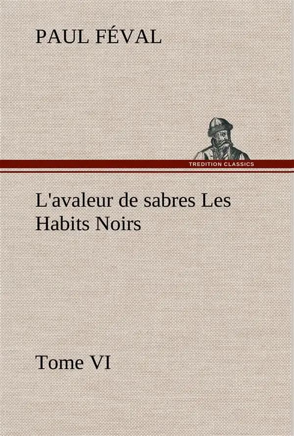 L'avaleur de sabres les habits noirs tome vi
