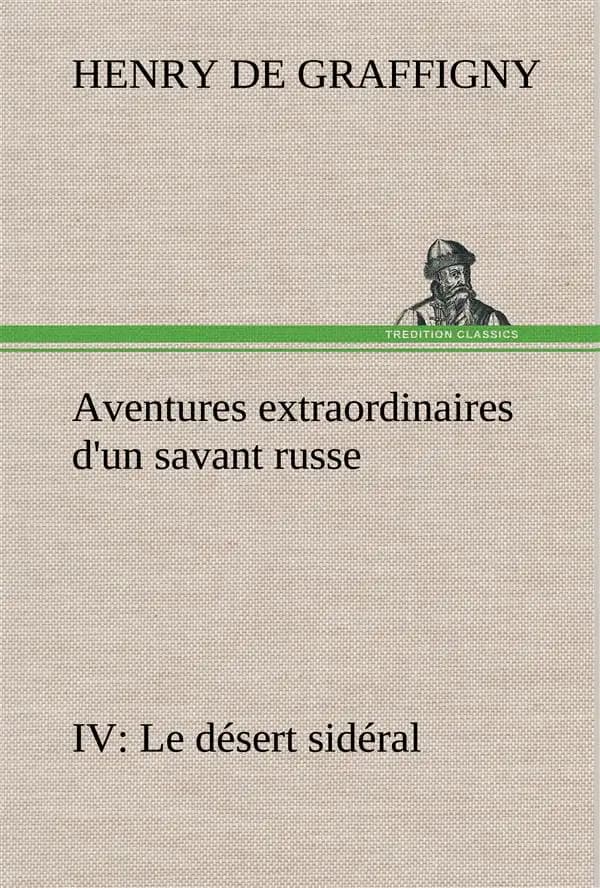 Aventures extraordinaires d'un savant russe iv. le desert sideral