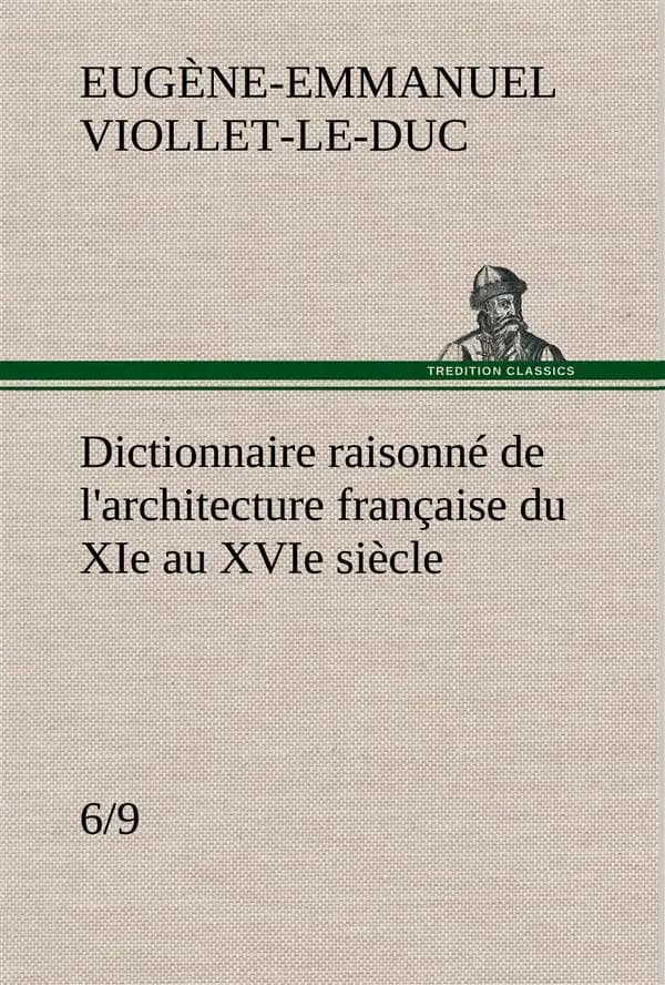 Dictionnaire raisonne de l'architecture francaise du xie au xvie siecle (6