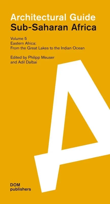 Eastern Africa : from the Great Lakes to the Indian Ocean : Sub-Saharan Africa : Architectural Guide