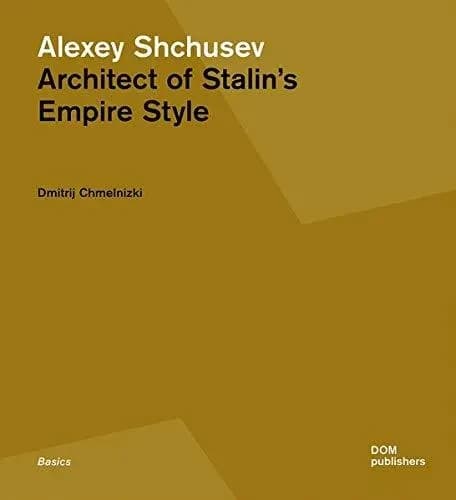 Alexey shchusev architect of stalin's empire