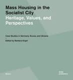 Mass Housing in the Socialist City : Heritage, Values, and Perspectives