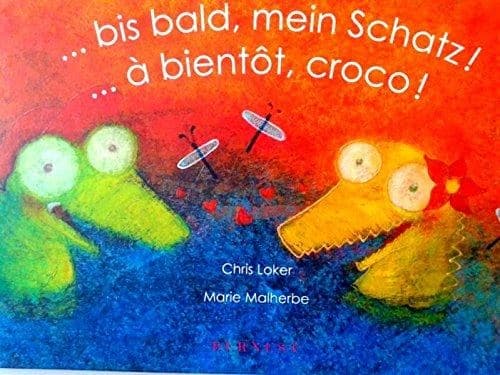 . . . bis bald, mein Schatz ! ([Deutsch-französische Ausgabe]) [texte] Chris Loker ; [illustrations] Marie Malherbe : ...à bientôt, croco !
