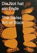 Die Not Hat Ein Ende : The Swiss Art of Rock
