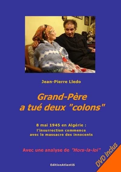 Grand-pere a tue deux "colons". 8 mai 1945 en algerie. livre-dvd. avec une analyse de "hors-la-loi"