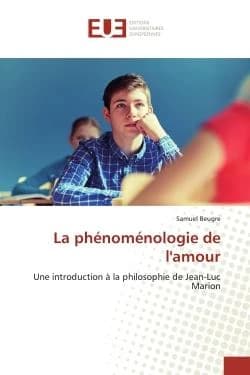 La phénoménologie de l'amour: Une introduction à la philosophie de Jean-Luc Marion (French Edition)