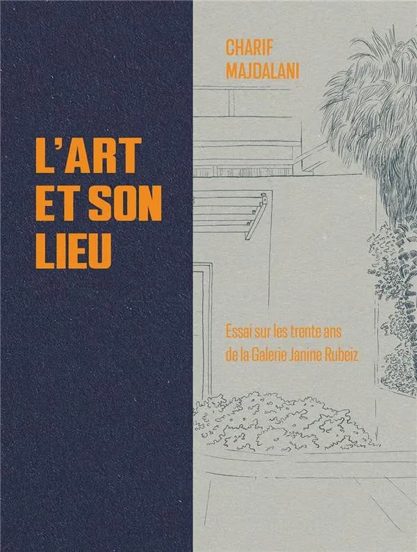 L'Art et son Lieu : Essai sur les trente ans de la Galerie Janine Rubeiz