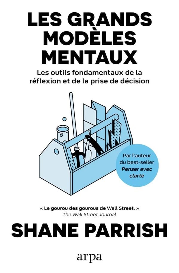 Les grands modèles mentaux : Les outils fondamentaux de la réflexion et de la prise de décision
