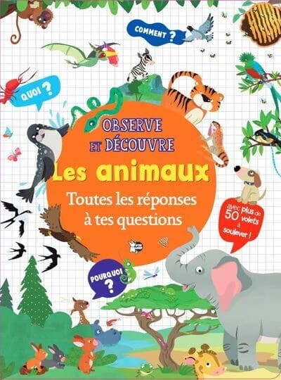 Observe et découvre : Les animaux ; Toutes les réponses à tes questions