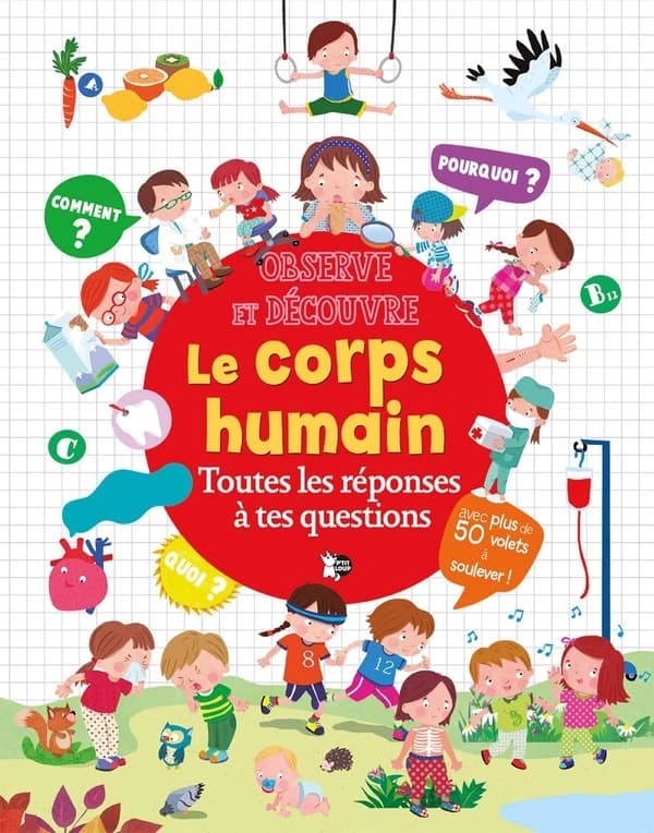Observe et découvre : Le corps humain : Toutes les réponses à tes questions