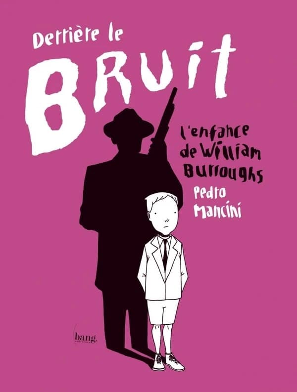 Derrière le bruit ; l'enfance de William Burroughs