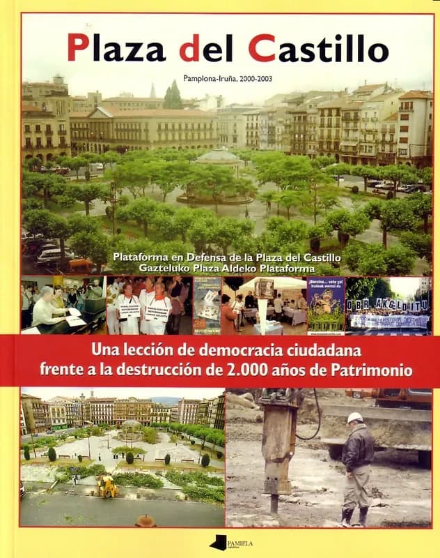 Plaza del Castillo : una lección de democracia ciudadana frente a la destrucción de 2000 años de patrimonio