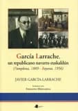 García Larrache, un republicano navarro euskaldún (Pamplona 1889-Bayona 1956)