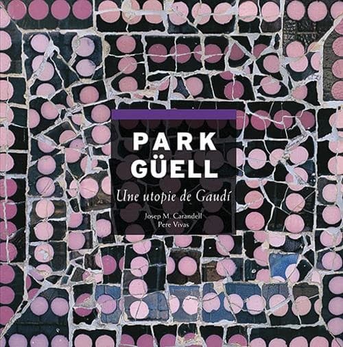 Park Güell, une utopie de Gaudi