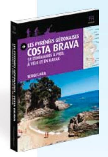 Les Pyrénées gerp,aosses ; Costa Brava ; 51 itinéraires à pied, à vélo et en kayak